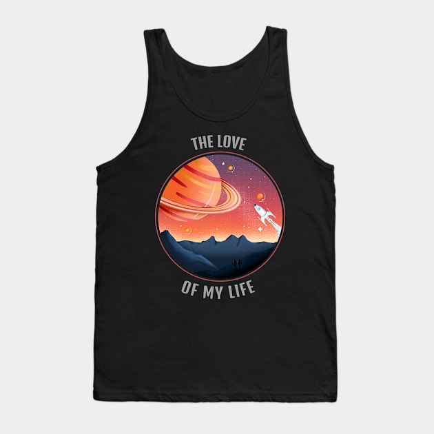 The Love Of My Life Cool T-shirt Design Tank Top by Awe Cosmos Store